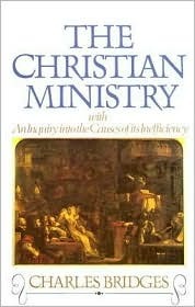 The Christian Ministry with an Inquiry into the Causes of Its Inefficiency by Charles Bridges