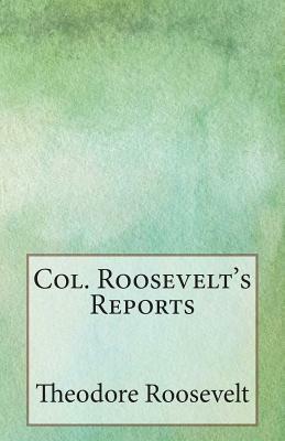 Col. Roosevelt's Reports by Theodore Roosevelt