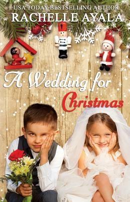 A Wedding for Christmas by Rachelle Ayala