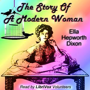 The Story Of A Modern Woman by Ella Hepworth Dixon, Ella Hepworth Dixon
