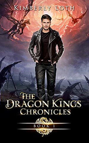 The Dragon Kings Chronicles: Book 1 by Kimberly Loth