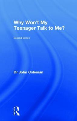 Why Won't My Teenager Talk to Me? by John Coleman