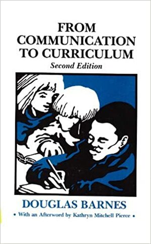 From Communication to Curriculum by Douglas Barnes