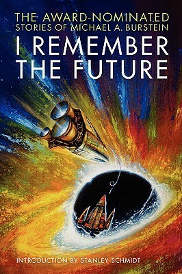 I Remember the Future: The Award-Nominated Stories of Michael A. Burstein by Michael A. Burstein