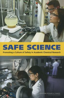 Safe Science: Promoting a Culture of Safety in Academic Chemical Research by Board on Human-Systems Integration, Division of Behavioral and Social Scienc, National Research Council