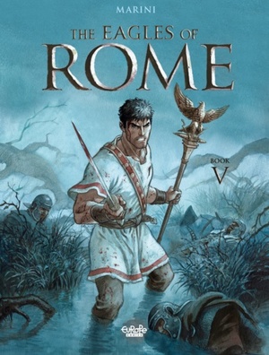 The Eagles of Rome - Volume 5 by Enrico Marini