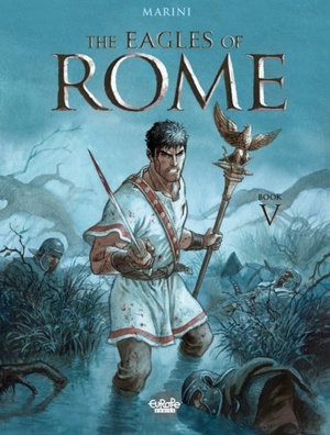 The Eagles of Rome - Volume 5 by Enrico Marini