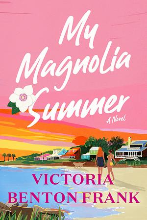 My Magnolia Summer: A Novel by Victoria Benton Frank