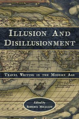 Illusion and Disillusionment: Travel Writing in the Modern Age by Roberta Micallef