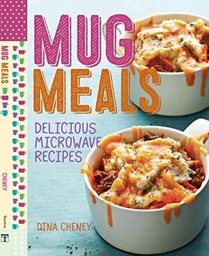 Mug Meals: Delicious Microwave Recipes by Dina Cheney