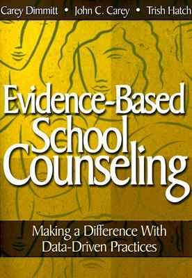 Evidence-Based School Counseling: Making a Difference with Data-Driven Practices by 