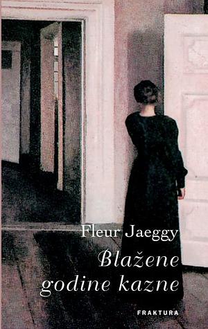 Blažene godine kazne by Fleur Jaeggy