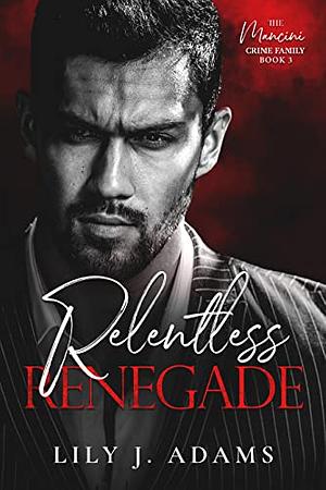 Relentless Renegade by Lily J. Adams