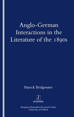 Anglo-German Interactions in the Literature of the 1890s by Patrick Bridgwater