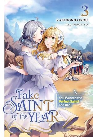 Fake Saint of the Year: You Wanted the Perfect Saint? Too Bad! Volume 3 by kabedondaikou