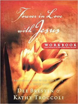 Forever in Love with Jesus Workbook: Becoming One with the Love of Your Life by Dee Brestin