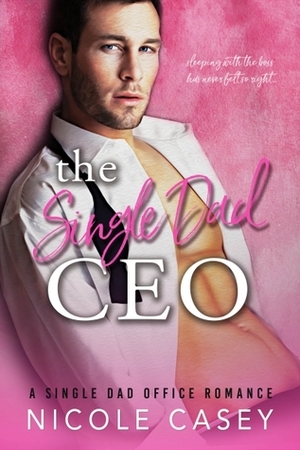 The Single Dad CEO by Nicole Casey