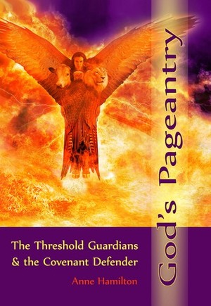 God's Pageantry: The Threshold Guardians and the Covenant Defender by Anne Hamilton