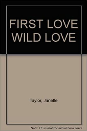 First love, Wild Love by Janelle Taylor