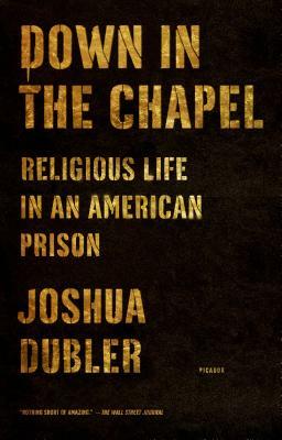Down in the Chapel: Religious Life in an American Prison by Joshua Dubler