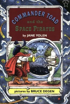 Commander Toad and the Space Pirates by Jane Yolen, Bruce Degen