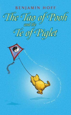 The Tao of Pooh & The Te of Piglet by Benjamin Hoff