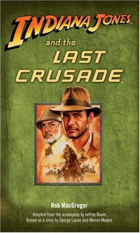 Indiana Jones and the Last Crusade by George Lucas, Rob MacGregor