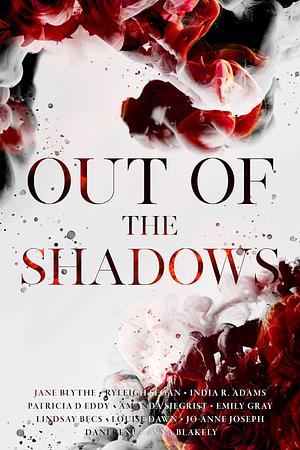 Out of the Shadows by Ryleigh Sloan, Anna Blakely, Emily Gray, Dani René, Jane Blythe, Patricia D. Eddy, Louise Dawn, India R. Adams, Jo-Anne Joseph, Lindsay Becs, Amanda Siegrist