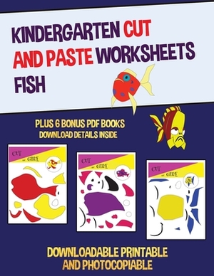 Kindergarten Cut and Paste Worksheets (Fish): This book has 20 full colour worksheets. This book comes with 6 downloadable kindergarten PDF workbooks. by James Manning