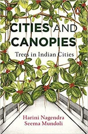 Cities and Canopies: Trees in Indian Cities by Harini Nagendra, Seema Mundoli