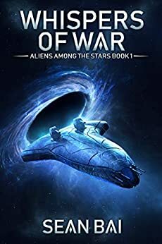Whispers of War (Aliens Among the Stars Book 1) by Sean Bai, Sean Bai