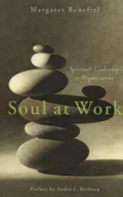 Soul at Work: Spiritual Leadership in Organizations by André L. Delbecq, Margaret Benefiel