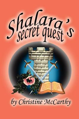 Shalara's Secret Quest by Christine McCarthy