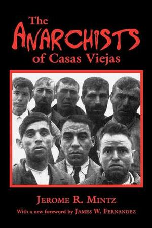 The Anarchists of Casas Viejas by James W. Fernandez, Jerome R. Mintz