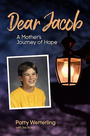 Dear Jacob: A Mother's Journey of Hope by Patty Wetterling