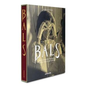 Bals: Legendary Balls of the Twentieth Century by Nicholas Foulkes