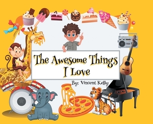 The Awesome Things I Love by Vincent Kelly