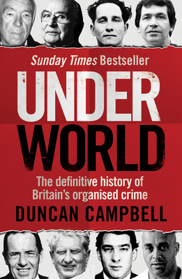 Underworld: The Inside Story of Britain#s Professional and Organised Crime by Duncan Campbell