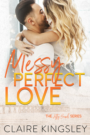 Messy Perfect Love by Claire Kingsley