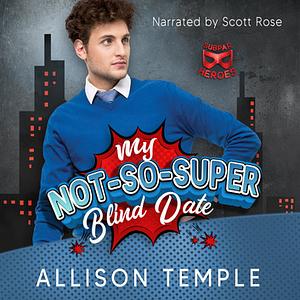 My Not-So-Super Blind Date  by Allison Temple