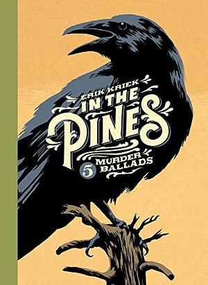 In the Pines: 5 Murder Ballads by Erik Kriek