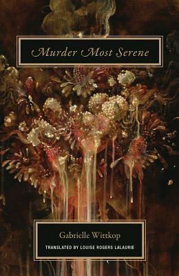 Murder Most Serene by Gabrielle Wittkop, Louise Rogers Lalaurie