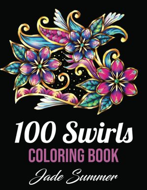 Coloring Books for Adults Relaxation: 100 Magical Swirls Coloring Book with Fun, Easy, and Relaxing Coloring Pages by Jade Summer