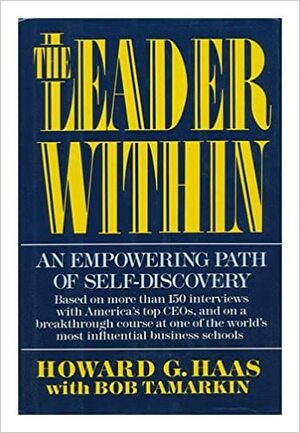 The Leader Within: An Empowering Path of Self-Discovery by Howard Haas, Bob Tamarkin