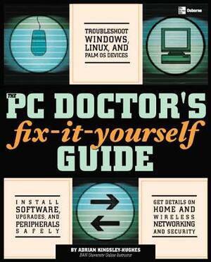 The PC Doctor's Fix-It-Yourself Guide by Adrian Kingsley-Hughes