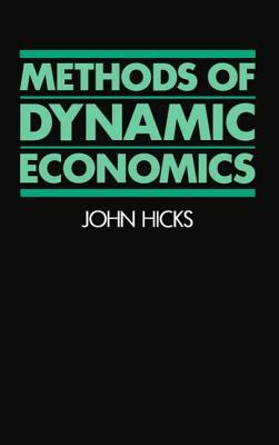 Methods of Dynamic Economics by John Hicks
