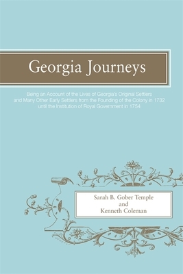 Georgia Journeys: Being an Account of the Lives of Georgia's Original Settlers and Many Other Early Settlers by Kenneth Coleman, Sarah B. Gober Temple