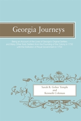 Georgia Journeys: Being an Account of the Lives of Georgia's Original Settlers and Many Other Early Settlers by Sarah B. Gober Temple, Kenneth Coleman