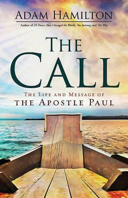 The Call: The Life and Message of the Apostle Paul by Adam Hamilton