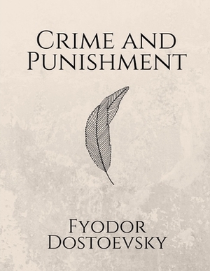 Crime and Punishment by Fyodor Dostoevsky by Fyodor Dostoevsky